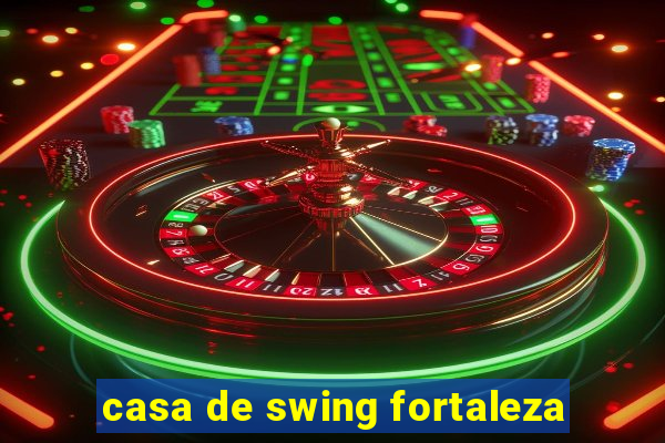 casa de swing fortaleza